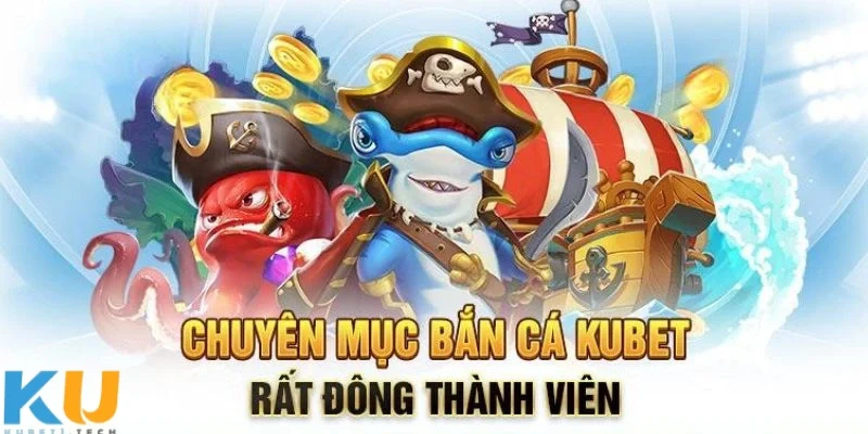 Bắn Cá kubet Đa dạng các chủ đề và chế độ chơi