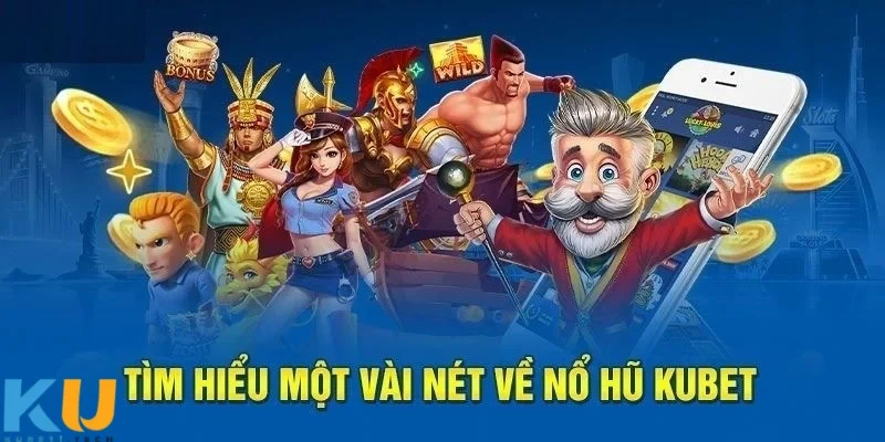 Nổ Hũ kubet Điểm cộng bởi có giao diện người dùng dễ sử dụng